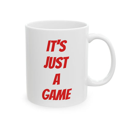 It's Just A Game Ceramic Mug (11oz, 15oz)